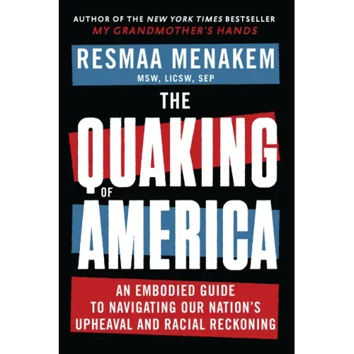 The Quaking of America: An Embodied Guide to Navigating Our Nation's Upheaval and Racial Reckoning