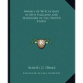 Annals of Witchcraft in New England and Elsewhere in the United States