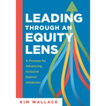 Leading Through an Equity Lens: A Process for Advancing Inclusive District Initiatives (Overcome Barriers to Educational Equity and Refine Systems Int