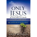Only Jesus of Nazareth Can Be the God of Israel's Righteous Servant