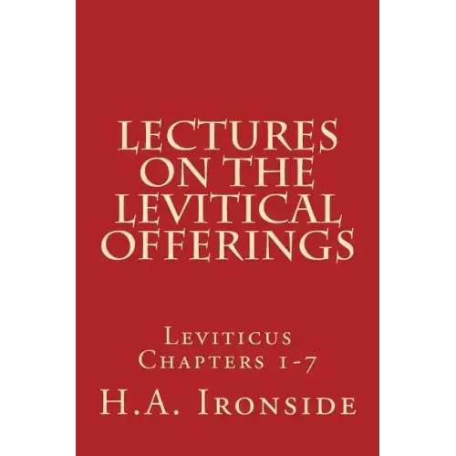 Lectures On The Levitical Offerings: Leviticus Chapters 1-7