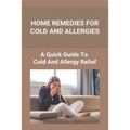 Home Remedies For Cold And Allergies: How To Fight Cold And Allergies Naturally: How To Prevent Cold Allergies