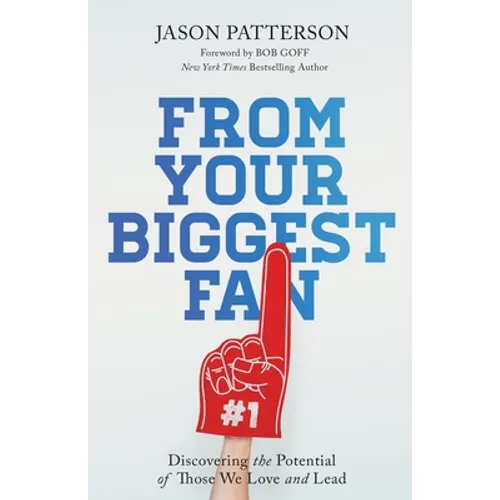 From Your Biggest Fan: Discovering the Potential of Those We Love and Lead - Paperback