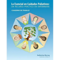Lo Esencial en Cuidados Paliativos Cuaderno de Trabajo: Un recurso práctico en enfermería