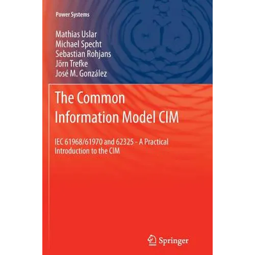 The Common Information Model CIM: Iec 61968/61970 and 62325 - A Practical Introduction to the CIM