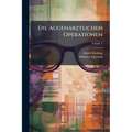 Die Augenarztlichen Operationen; Volume 1