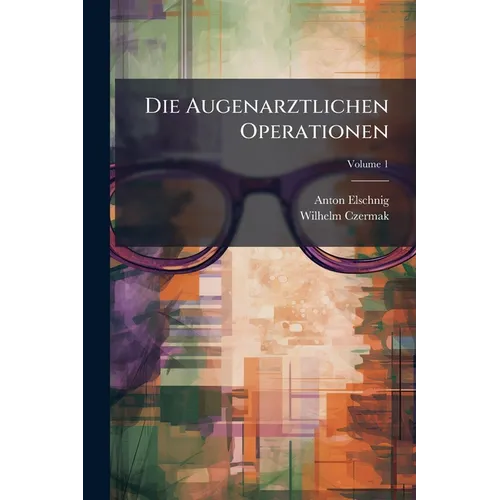 Die Augenarztlichen Operationen; Volume 1