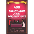 400 Fresh Clean Jokes For Everyone: Family-friendly and child-friendly jokes for all ages and skillsets (a subset of the 2020 jokebook)