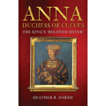 Anna, Duchess of Cleves: The King's 'Beloved Sister'