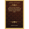 History Of The Formation, Movements, Camps, Scouts And Battles Of The Tenth Regiment Michigan Volunteer Infantry (1864)