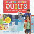 Sewing School (R) Quilts: 15 Projects Kids Will Love to Make; Stitch Up a Patchwork Pet, Scrappy Journal, T-Shirt Quilt, and More