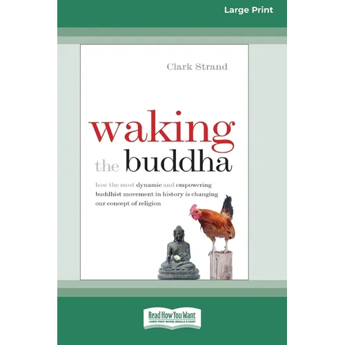 Waking the Buddha: How the Most Dynamic and Empowering Buddhist Movement in History Is Changing Our Concept of Religion [Large Print 16 Pt Edition]