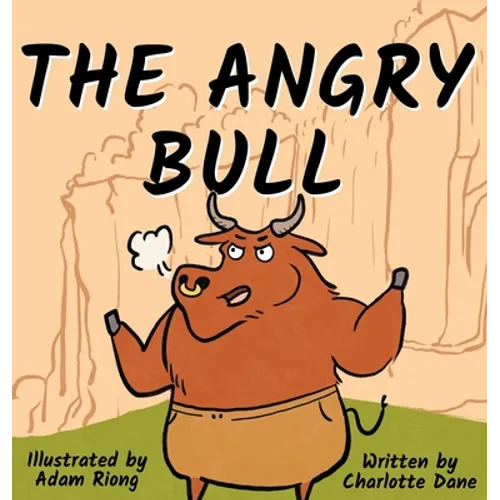 The Angry Bull: A Children's Book About Managing Emotions, Staying in Control, and Calmly Overcoming Obstacles