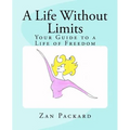A Life Without Limits: Your Guide to a Life of Freedom