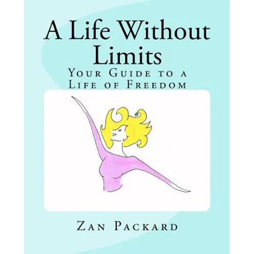 A Life Without Limits: Your Guide to a Life of Freedom