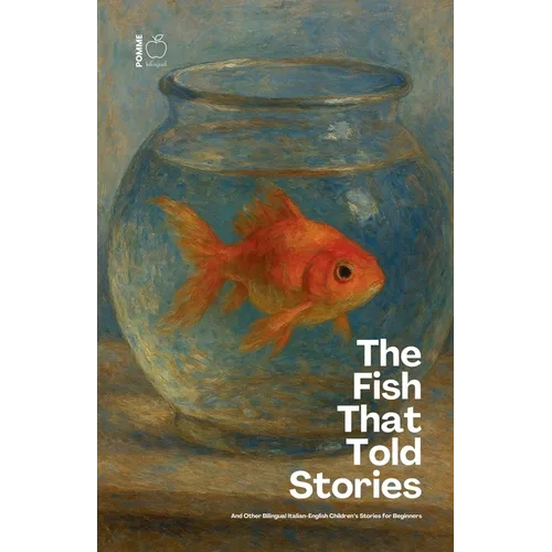 The Fish That Told Stories And Other Bilingual Italian-English Children's Stories for Beginners