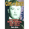 Guns and Roses: The Untold Story of Dean O'Banion, Chicago's Big Shot Before Al Capone