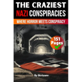 The Craziest Nazi Conspiracies: Where Horror Meets Conspiracy