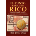 El punto para ser rico: Como convertir tu historia en la base de tu riqueza verdadera