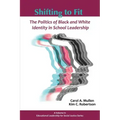 Shifting to Fit: The Politics of Black and White Identity in School Leadership