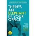 There's an Elephant in Your Office, 2nd Edition: Practical Tips to Successfully Identify and Support Mental and Emotional Health in the Workplace