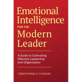 Emotional Intelligence for the Modern Leader: A Guide to Cultivating Effective Leadership and Organizations