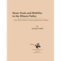 Stone Tools and Mobility in the Illinois Valley: From Hunter-Gatherer Camps to Agricultural Villages