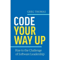 Code Your Way Up: Rise to the Challenge of Software Leadership