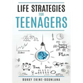 Life Strategies for Teenagers: Positive Parenting Tips and Understanding Teens for Better Communication and a Happy
