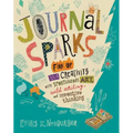 Journal Sparks: Fire Up Your Creativity with Spontaneous Art, Wild Writing, and Inventive Thinking