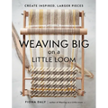 Weaving Big on a Little Loom: Create Inspired Larger Pieces