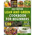 Lean & Green Cookbook for beginners: 150+ Easy and Irresistible Recipes to Lose Weight, Lower Cholesterol and Reverse Diabetes To Start Well Your Day