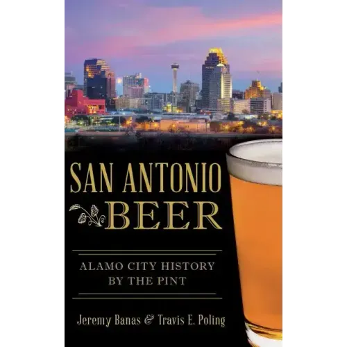 San Antonio Beer: Alamo City History by the Pint