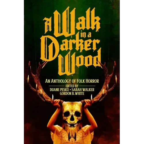 A Walk in a Darker Wood: An Anthology of Folk Horror