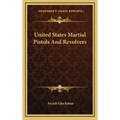 United States Martial Pistols And Revolvers
