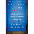 On Account of Race: The Supreme Court, White Supremacy, and the Ravaging of African American Voting Rights