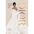 Dior: Style Icon: The Defining Looks from a Legendary Fashion House