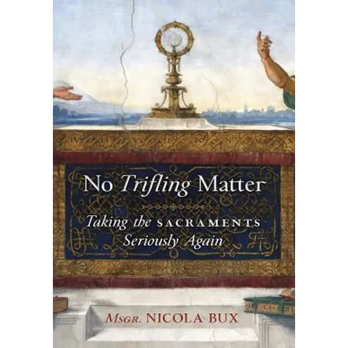No Trifling Matter: Taking the Sacraments Seriously Again