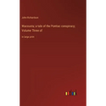 Wacousta; a tale of the Pontiac conspiracy; Volume Three of: in large print