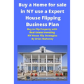 Buy a Home for sale in NY use a Expert House Flipping Business Plan: Buy to Flip Property with Real Estate Investing NY House Flip Strategies