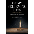 On My Believing Days: A Story of Life and Faith