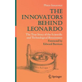 The Innovators Behind Leonardo: The True Story of the Scientific and Technological Renaissance