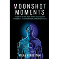 Moonshot Moments: Ushering in the Next Human Renaissance Through Ai, Transhumanism, and Psychedelics