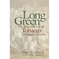 Long Green: The Rise and Fall of Tobacco in South Carolina