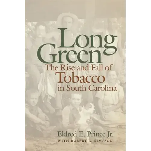 Long Green: The Rise and Fall of Tobacco in South Carolina