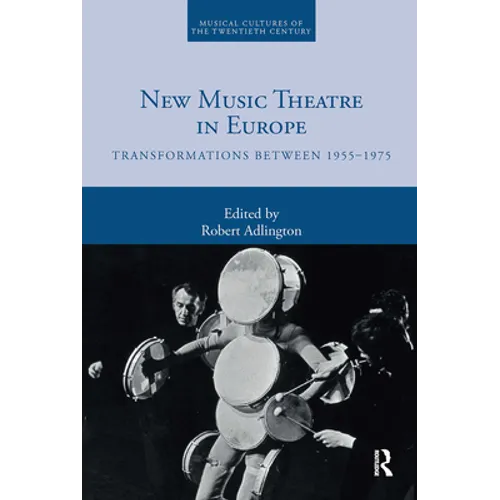New Music Theatre in Europe: Transformations Between 1955-1975