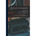 Potato Cookery: 300 Ways of Preparing and Cooking Potatoes