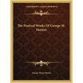 The Poetical Works Of George M. Horton