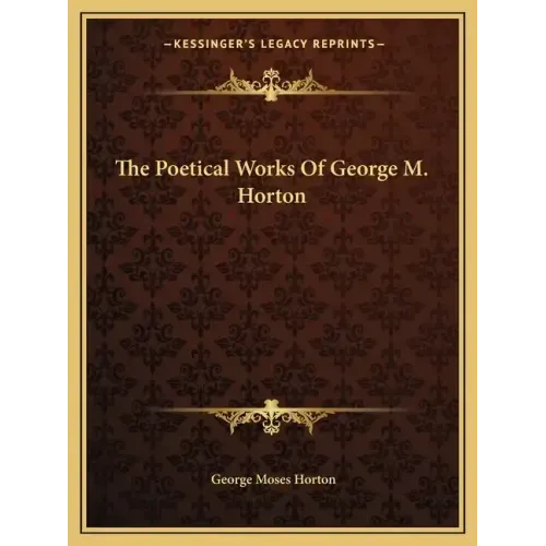 The Poetical Works Of George M. Horton