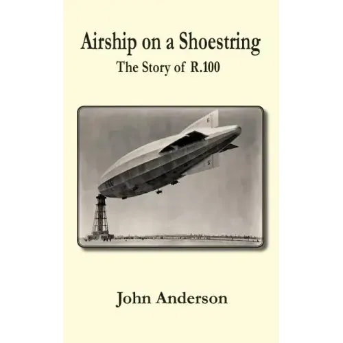 Airship on a Shoestring the Story of R 100